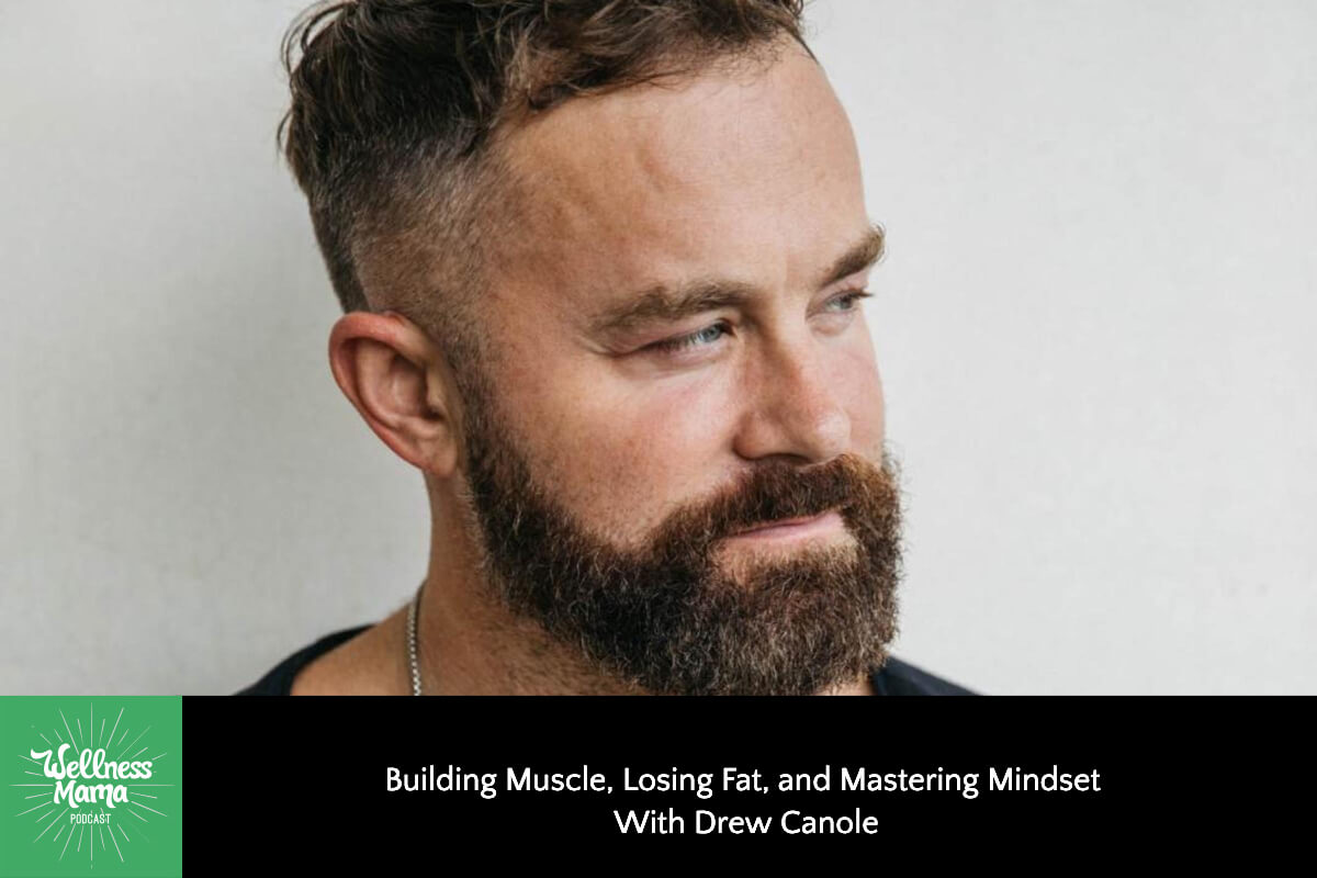 848: Building Muscle, Losing Fat, and Mastering Mindset With Drew Canole