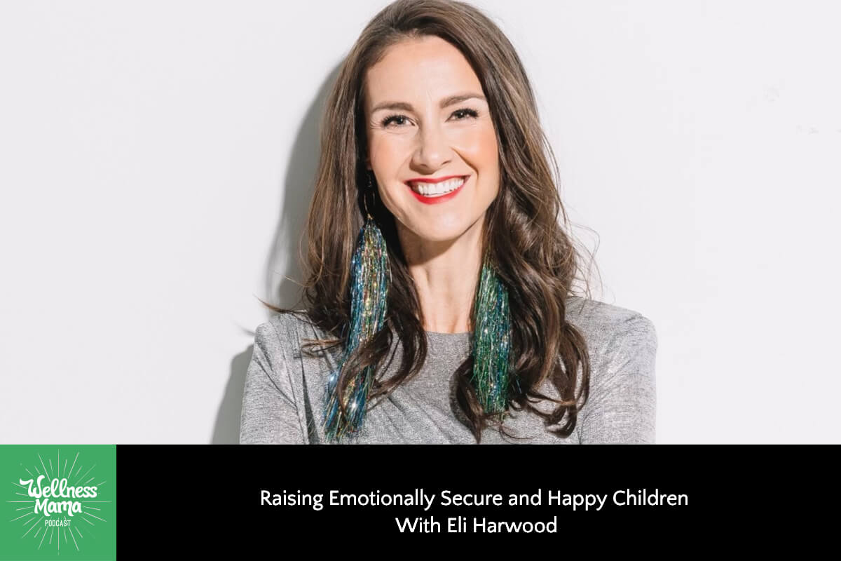 862: Raising Emotionally Secure and Happy Children With Eli Harwood