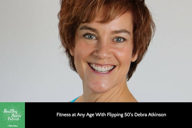 Fitness at Any Age with Flipping 50's Debra Atkinson