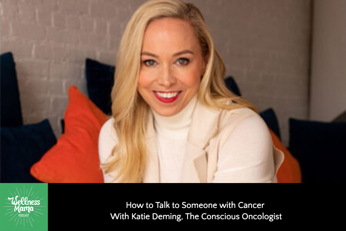 850: How to Talk to Someone with Cancer With Katie Deming, The Conscious Oncologist