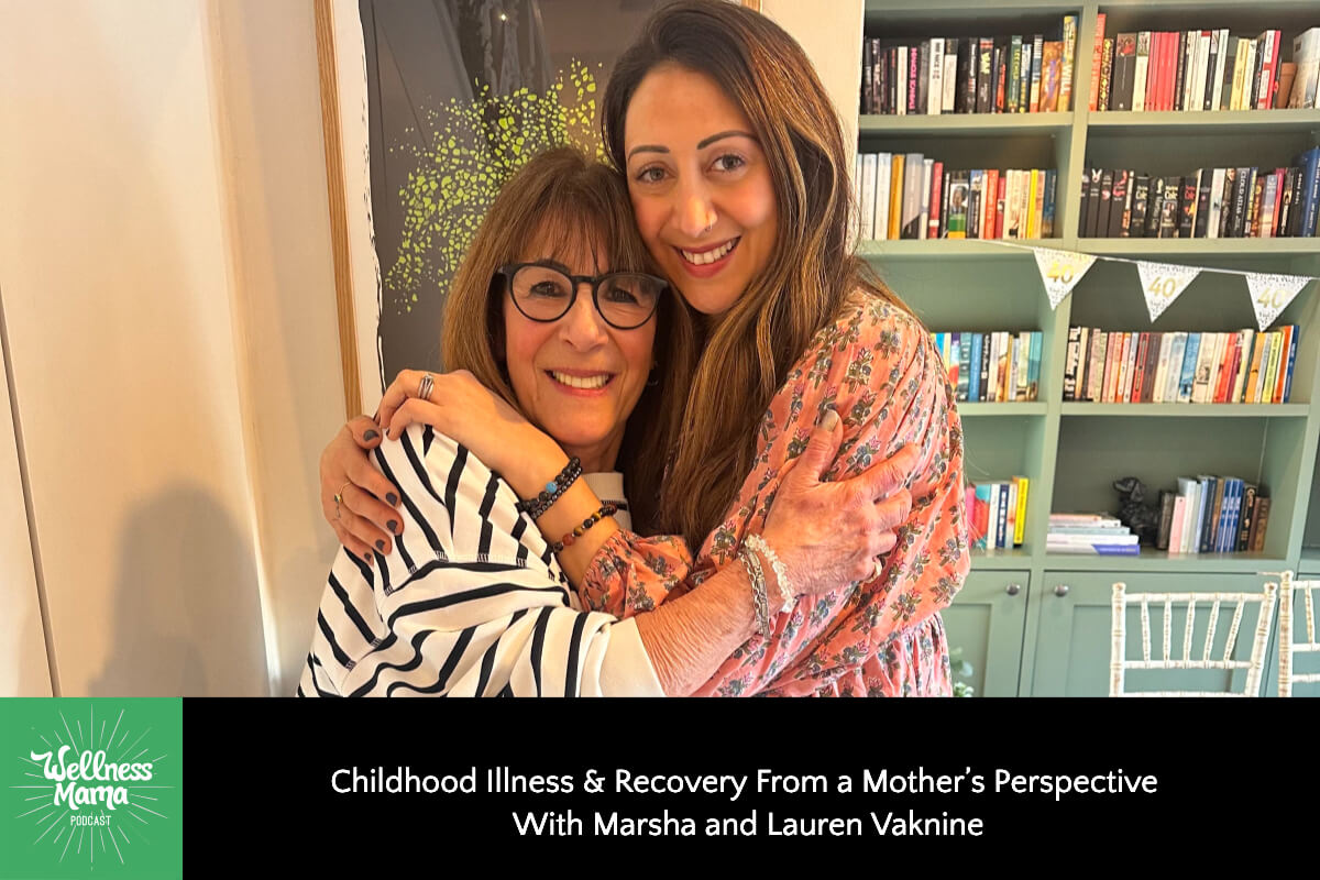 858: Childhood Illness & Recovery From a Mother’s Perspective With Marsha and Lauren Vaknine