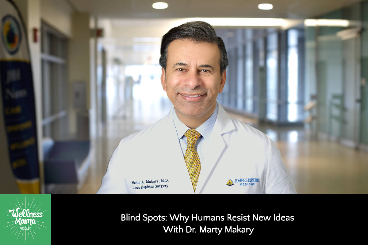 863: Blind Spots: Why Humans Resist New Ideas With Dr. Marty Makary